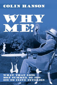 Title: Why Me?: What That Long Hot Summer of 1940 Did to Clive Peterson, Author: Colin Hanson