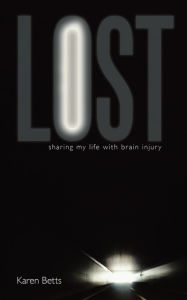 Title: Lost: Sharing My Life with Brain Injury, Author: Karen Betts