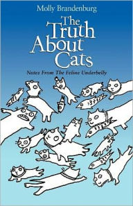 The Truth about Cats: Notes from the Feline Underbelly