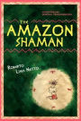 The Amazon Shaman: The Story of a Spiritual Development Through Shamanism, in the Midst of a Struggle to Protect the Ecology of the Amazon Forest