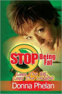 Stop Being Fat: Lose the BS, Lose the Weight