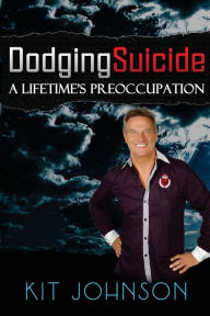 Title: Dodging Suicide - A Lifetime's Preoccupation, Author: Kit Johnson