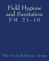 Field Hygiene and Sanitation (FM 21-10)