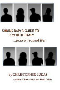 Title: Shrink Rap: A Guide to Psychotherapy from a Frequent Flier, Author: Christopher Lukas