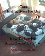 Cats: Instructions for Use: How to Survive Being Owned by a Cat