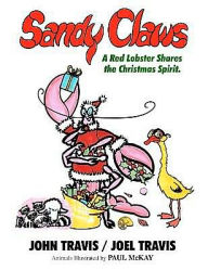 Title: Sandy Claws: A Red Lobster Shares the Christmas Spirit., Author: Joel Travis