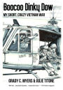 Boocoo Dinky Dow: My Short, Crazy Vietnam War