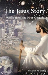 Title: The Jesus Story: Woven from the Four Gospels, Author: John M. Miller