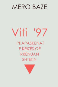 Title: Viti 97: Prapaskenat E Krizes Qe Rrenuan Shtetin, Author: Mero Baze
