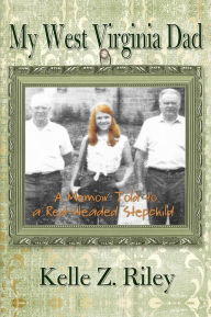 My West Virginia Dad: A Memoir Told to A Red-Headed Stepchild