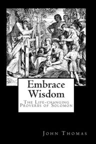 Embrace Wisdom: The Life-Changing Proverbs of Solomon