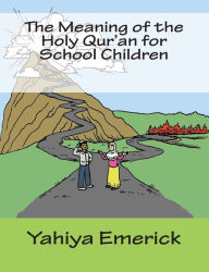 Title: The Meaning of the Holy Qur'an for School Children, Author: Yahiya Emerick