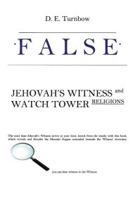 Title: False: Jehovah's Witness and Watch Tower Religions, Author: D. E. Turnbow