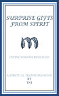 Surprise Gifts from Spirit: Divine Wisdom Revealed, A Spiritual Transformation