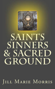Saints Sinners & Sacred Ground