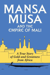 Title: Mansa Musa and the Empire of Mali, Author: P. James Oliver