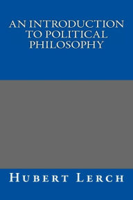 Title: An Introduction to Political Philosophy, Author: Hubert Lerch