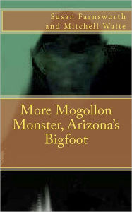 Title: More Mogollon Monster, Arizona's Bigfoot, Author: Mitchell Waite