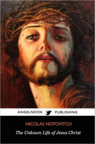 Title: The Unknown Life of Jesus Christ, Author: Nicolas Notovitch