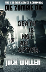 Title: Die Zombie Die, Author: Jack Wallen