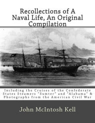 Title: Recollections of A Naval Life, An Original Compilation: Including the Cruises of the Confederate States Steamers 