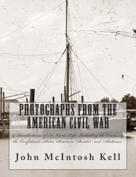 Title: Photographs From The American Civil War: & Recollections of A Naval Life: Including the Cruises of the Confederate States Steamers 