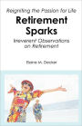 Retirement Sparks: Reigniting the Passion for Life - Irreverent Observations on Retirement