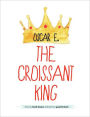 Oscar E., the Croissant King