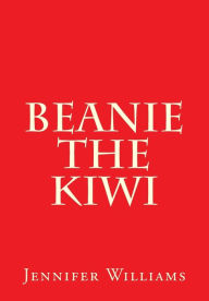 Title: Beanie the Kiwi, Author: Jennifer Williams