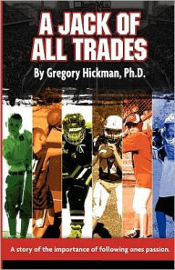 Title: A Jack of All Trades, Author: Gregory Hickman Ph D