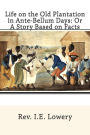 Life on the Old Plantation in Ante-Bellum Days: or a Story Based on Facts