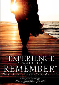 Title: Experience A Walk To Remember: With God's Hand Over My Life, Author: Bianca McClain