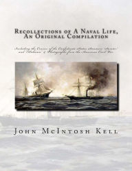 Title: Recollections of A Naval Life, An Original Compilation: Including the Cruises of the Confederate States Steamers 
