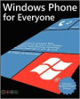 Windows Phone for Everyone: A Guide for Everyone Who Wants to Set up, Learn and Master Windows Phone Devices Covering Windows Phone OS V7, V7. 1 and V7. 5