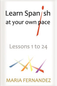 Learn Spanish at Your Own Pace: Lessons 1 to 24