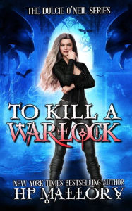 Title: To Kill a Warlock (Dulcie O'Neil Series #1), Author: H. P. Mallory