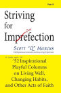 Striving for Imperfection: A Sixth Year of 52 Inspirational Playful Columns on Living Well, Changing Habits, and Other Acts of Faith