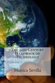Title: The 21st Century Handbook of Technology: Integrating Technology Across the Curriculum, Author: Monica Sevilla