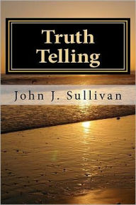 Title: Truth Telling: Leadership Challenges for Servant Leaders, Author: John J. Sullivan