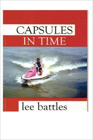 Title: Capsules in Time: a book of poems by lee battles, Author: Lee Battles