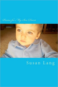 Title: Poems for My Son Davis: The Little Subtle Ways He Educates Me, Author: Susan Lang