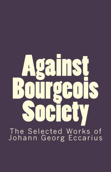 Against Bourgeois Society: The Selected Works of Johann Georg Eccarius