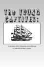 The YOUNG CAPTIVES: A narrative of the shipwreck and sufferings of John and William Doyley.
