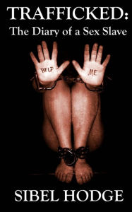 Trafficked: the Diary of a Sex Slave