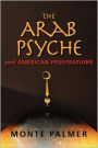 The Arab Psyche and American Frustrations