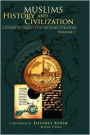 Muslims History and Civilization Vol 1: A Modern Day Perspective of the Islamic Civilization