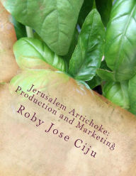 Title: Jerusalem Artichoke: Prodcution and Marketing, Author: Roby Jose Ciju