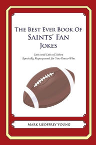 Title: The Best Ever Book of Saints' Fan Jokes: Lots and Lots of Jokes Specially Repurposed for You-Know-Who, Author: Mark Geoffrey Young
