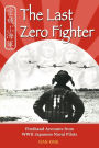 Alternative view 2 of The Last Zero Fighter: Firsthand Accounts from WWII Japanese Naval Pilots
