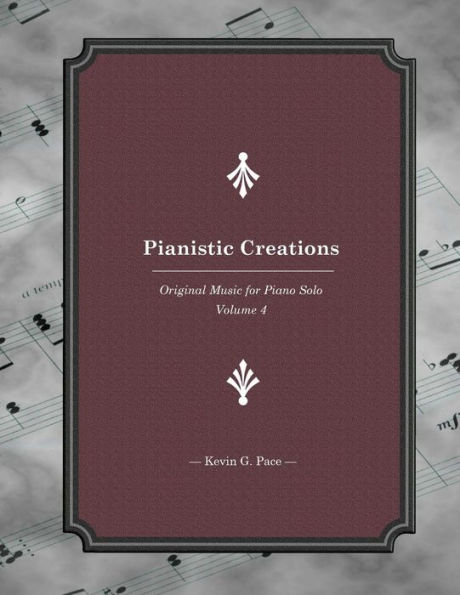 Pianistic Creations: Piano Solos Book 4: Piano Solos
